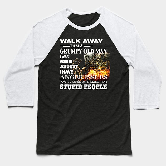 Demon Warrior Walk away I Am Grumpy Old Man Born in August Baseball T-Shirt by mckinney